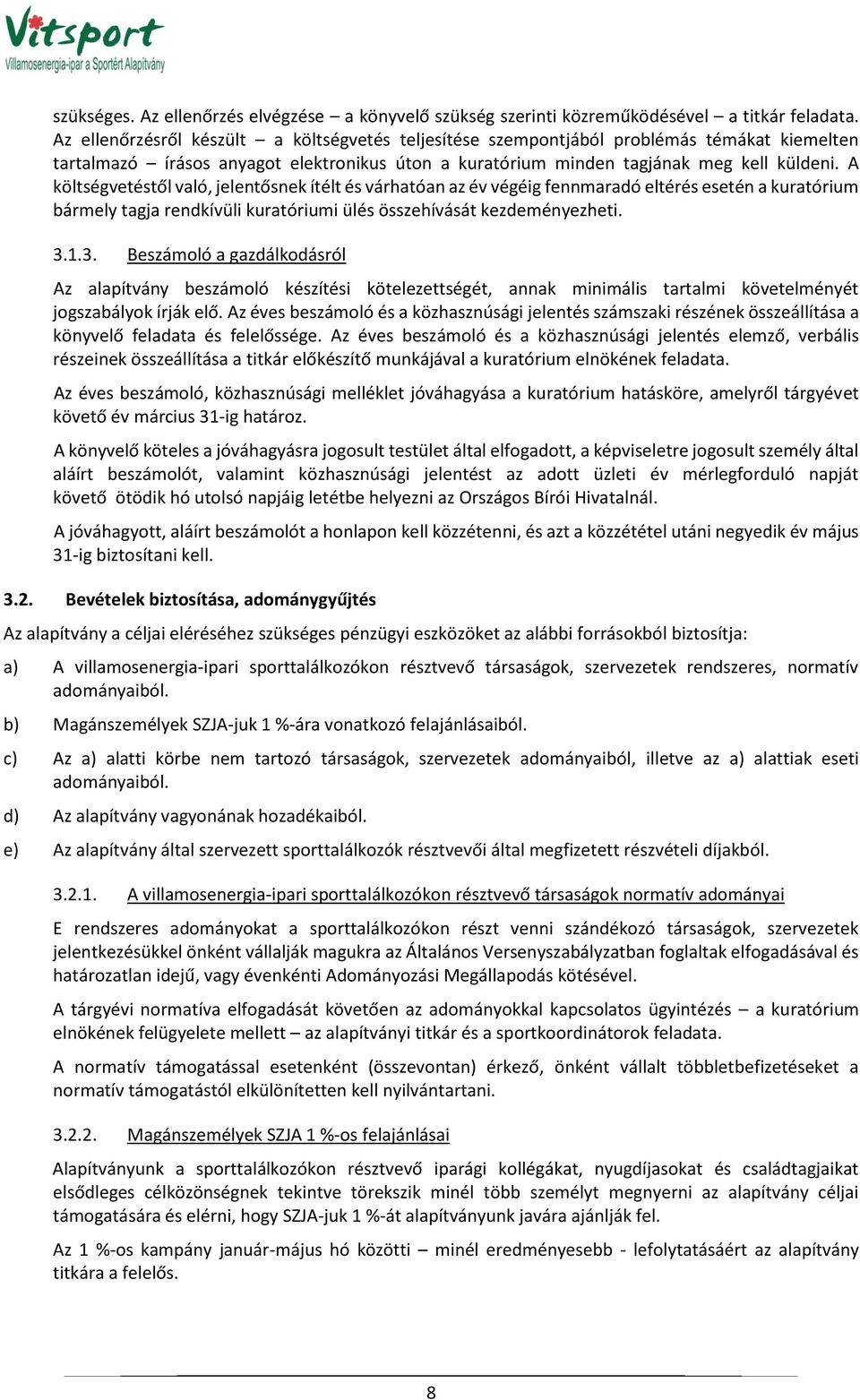 A költségvetéstől való, jelentősnek ítélt és várhatóan az év végéig fennmaradó eltérés esetén a kuratórium bármely tagja rendkívüli kuratóriumi ülés összehívását kezdeményezheti. 3.