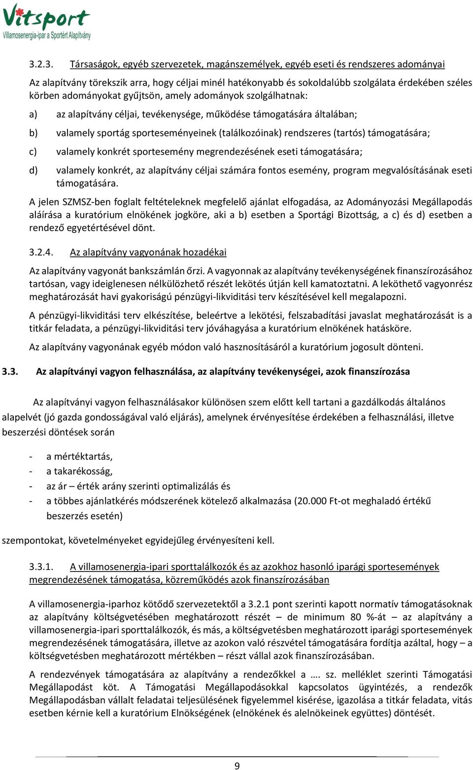 támogatására; c) valamely konkrét sportesemény megrendezésének eseti támogatására; d) valamely konkrét, az alapítvány céljai számára fontos esemény, program megvalósításának eseti támogatására.