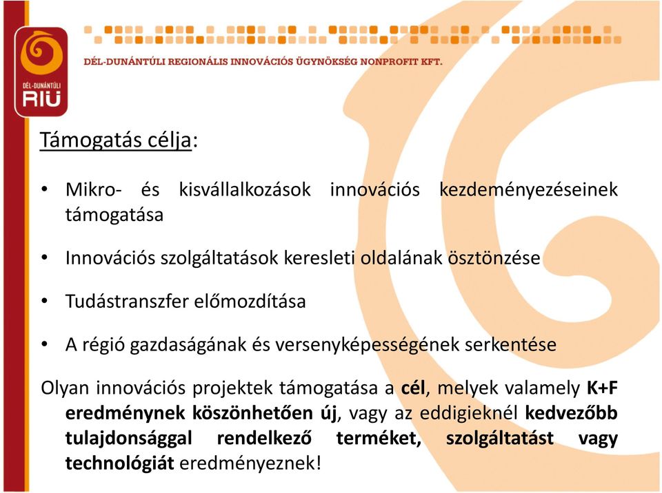 versenyképességének serkentése Olyan innovációs projektek támogatása a cél, melyek valamely K+F eredménynek