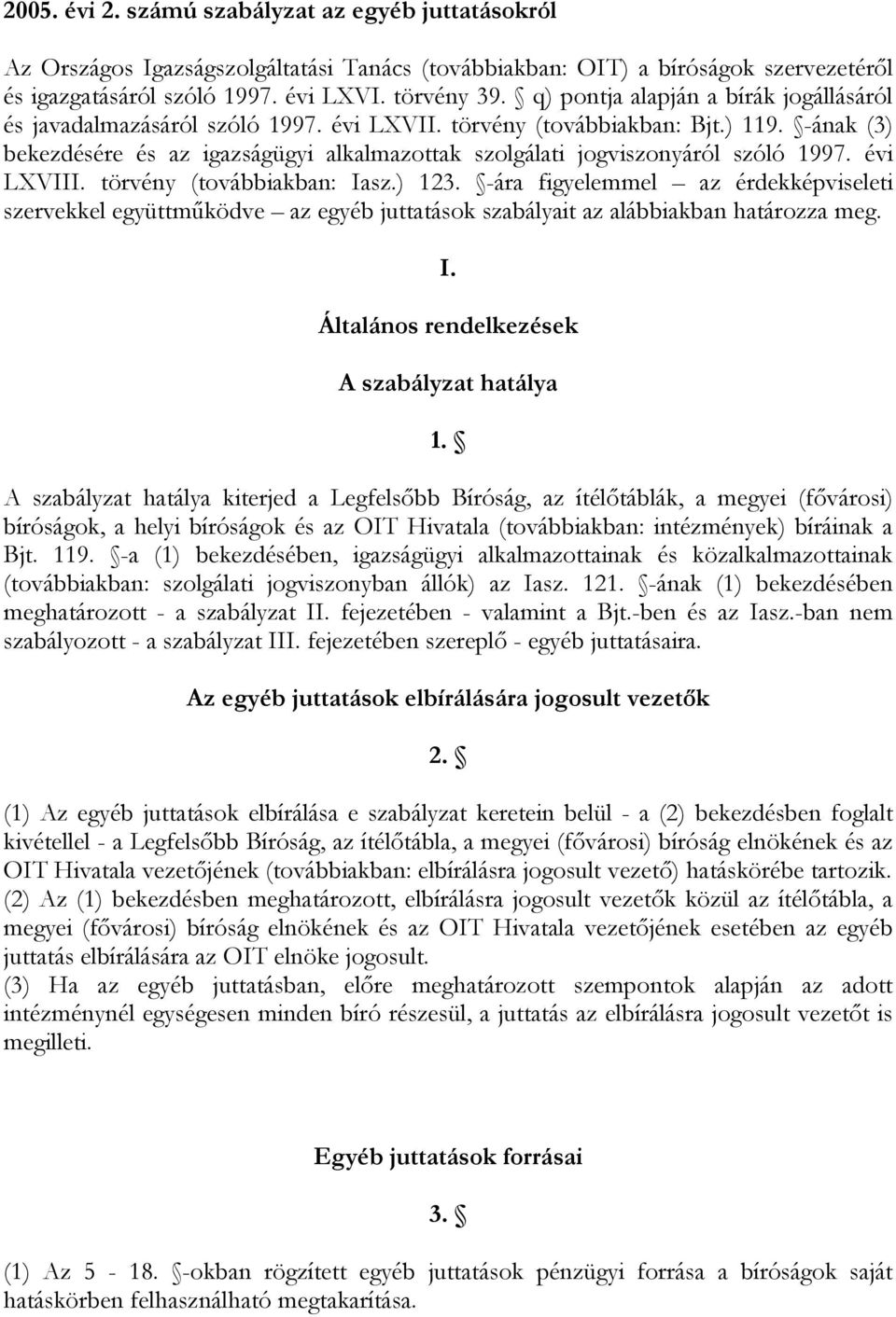 -ának (3) bekezdésére és az igazságügyi alkalmazottak szolgálati jogviszonyáról szóló 1997. évi LXVIII. törvény (továbbiakban: Iasz.) 123.