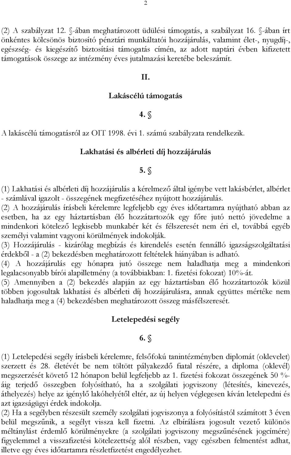 összege az intézmény éves jutalmazási keretébe beleszámít. II. Lakáscélú támogatás 4. A lakáscélú támogatásról az OIT 1998. évi 1. számú szabályzata rendelkezik.