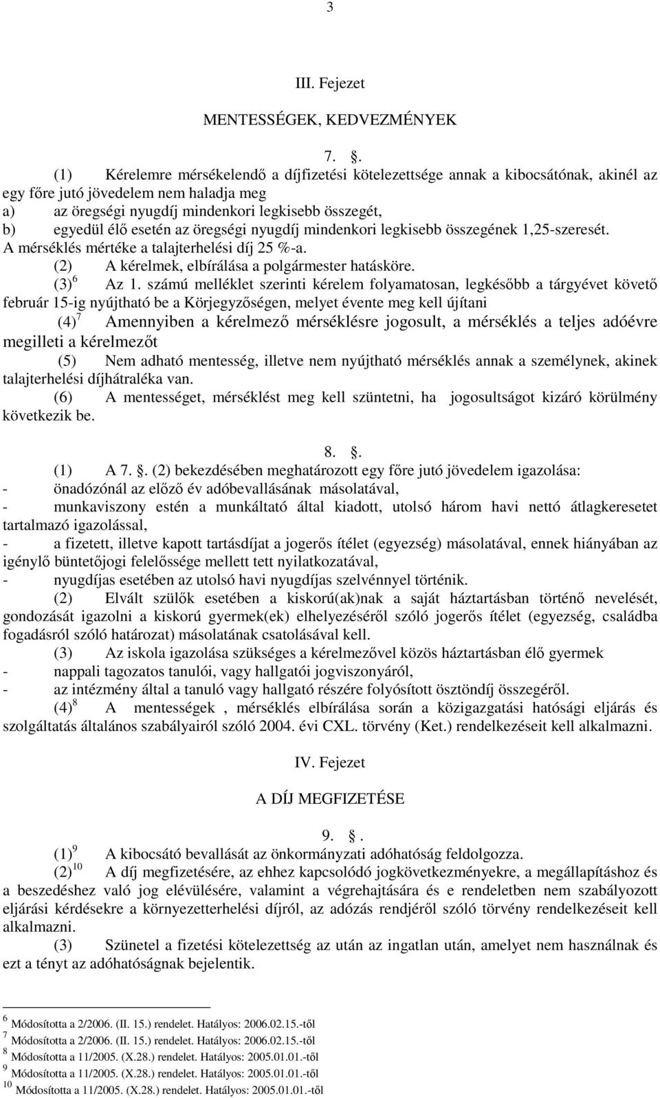 esetén az öregségi nyugdíj mindenkori legkisebb összegének 1,25-szeresét. A mérséklés mértéke a talajterhelési díj 25 %-a. (2) A kérelmek, elbírálása a polgármester hatásköre. (3) 6 Az 1.