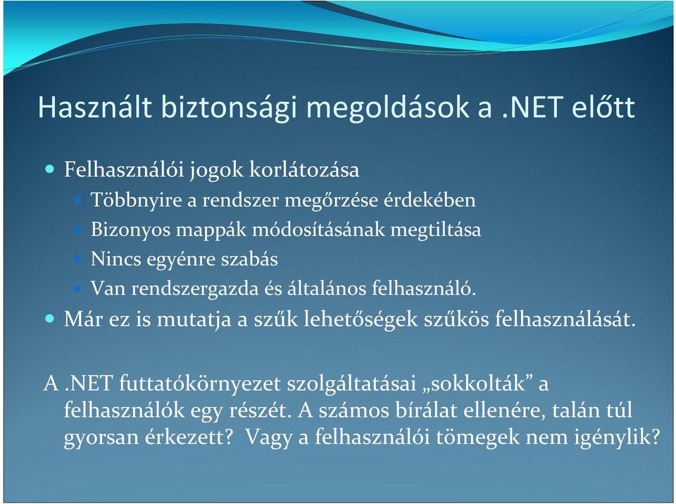 megtiltása Nincs egyénre szabás Van rendszergazda és általános felhasználó.