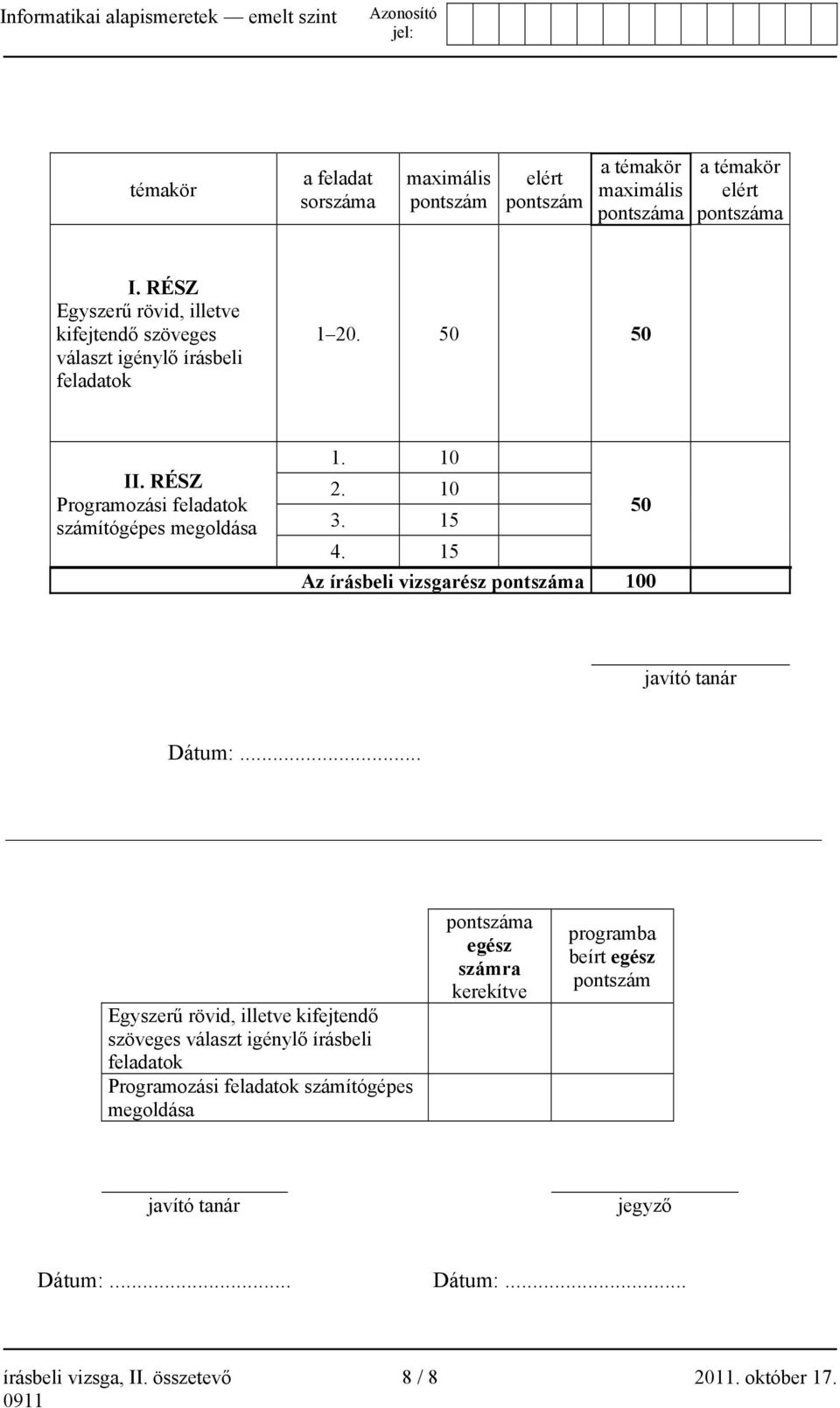 10 50 3. 15 4. 15 Az írásbeli vizsgarész pontszáma 100 javító tanár Dátum:.