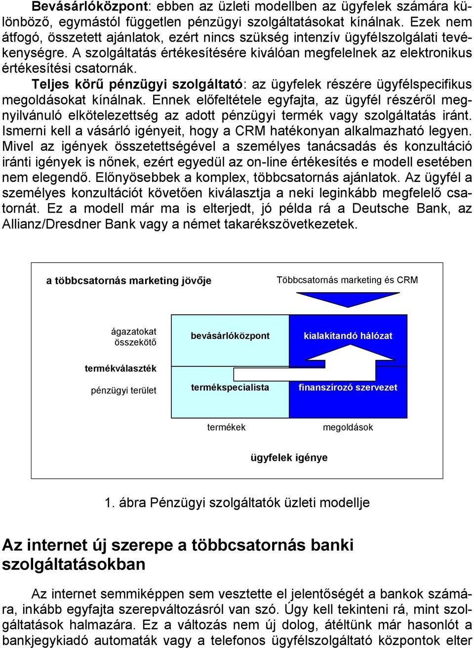 Teljes körű pénzügyi szolgáltató: az ügyfelek részére ügyfélspecifikus megoldásokat kínálnak.