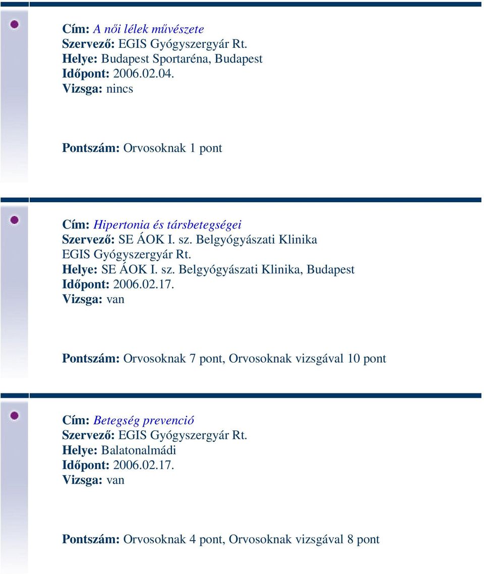 Helye: SE ÁOK I. sz. Belgyógyászati Klinika, Budapest Időpont: 2006.02.17.