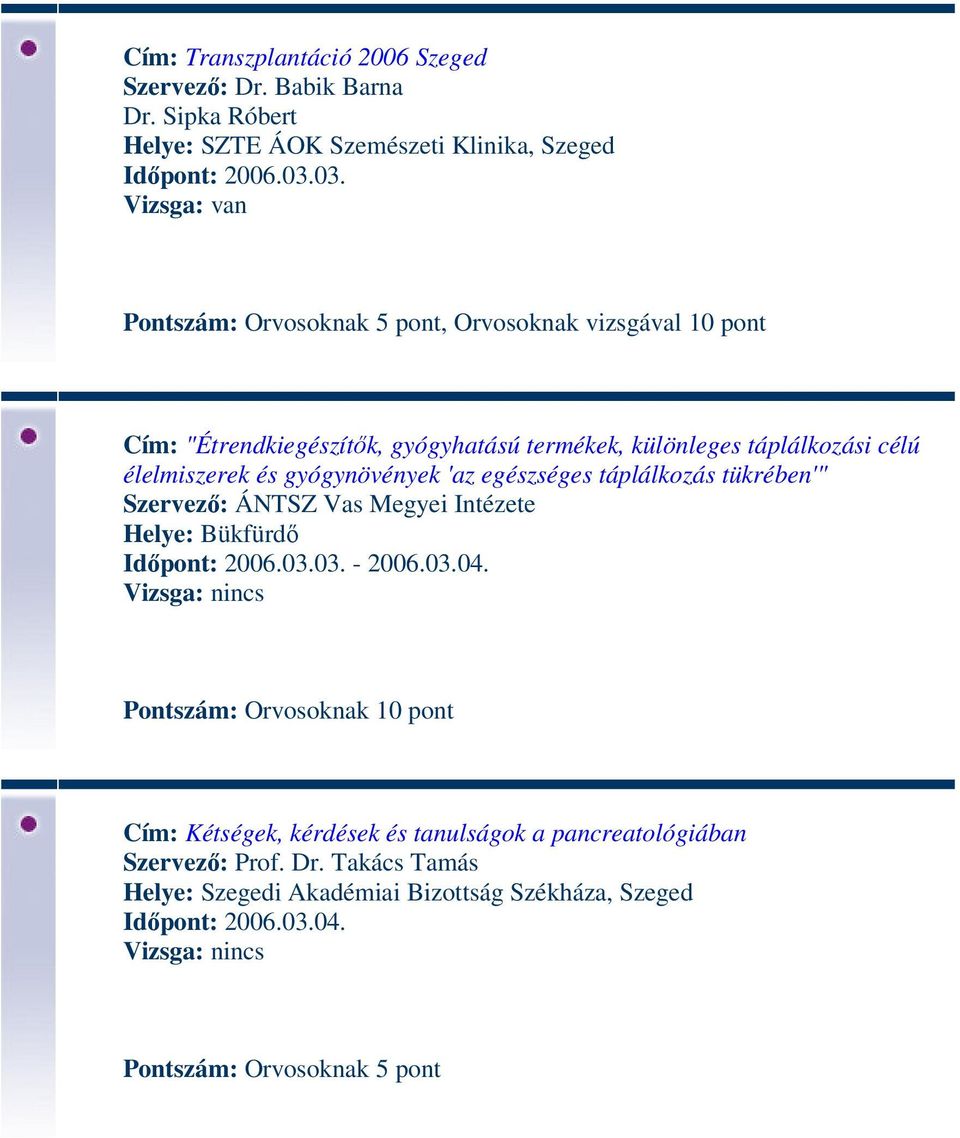 gyógynövények 'az egészséges táplálkozás tükrében'" Szervező: ÁNTSZ Vas Megyei Intézete Helye: Bükfürdő Időpont: 2006.03.03. - 2006.03.04.