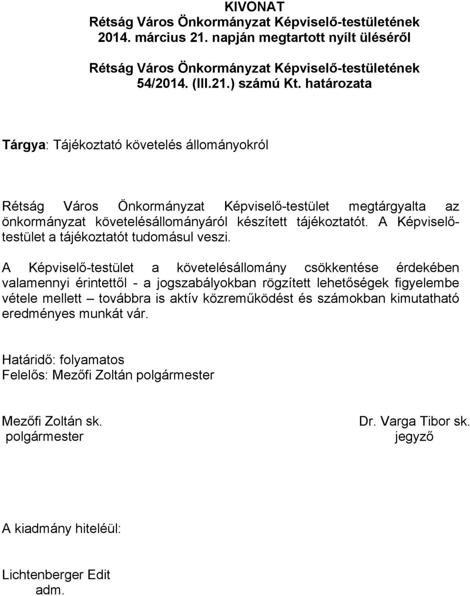 A Képviselőtestület a tájékoztatót tudomásul veszi.