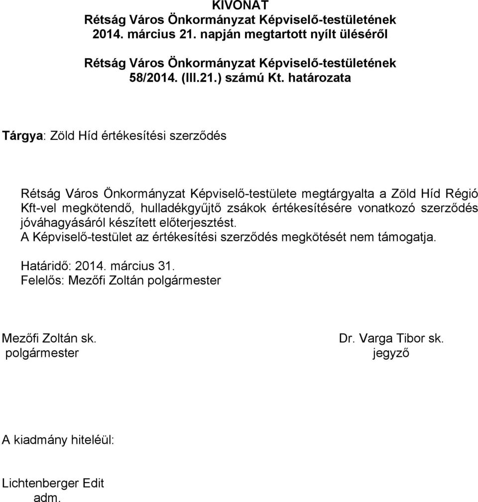 megkötendő, hulladékgyűjtő zsákok értékesítésére vonatkozó szerződés jóváhagyásáról készített előterjesztést.