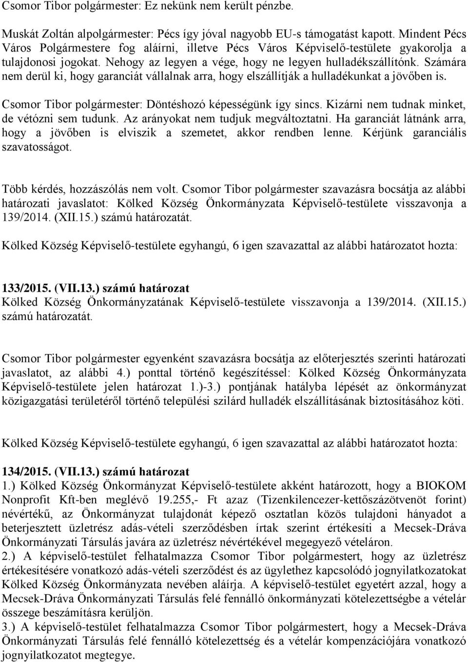 Számára nem derül ki, hogy garanciát vállalnak arra, hogy elszállítják a hulladékunkat a jövőben is. Csomor Tibor polgármester: Döntéshozó képességünk így sincs.