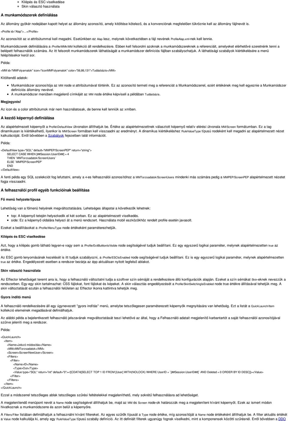 Esetünkben ez Alap lesz, melynek következtében a fájl nevének ProfileAlap.xml-nek kell lennie. Munkamódszerek definiálására a /Profile/MMk/MM kollekció áll rendelkezésre.