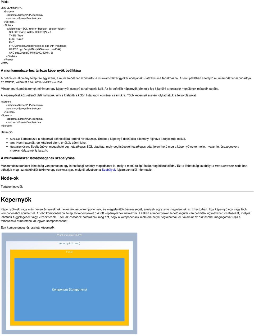 groupid IN (50000, 50011, 3) </Visible> </Rules> </MM> A munkamódszerhez tartozó képernyők beállítása A definíciós állomány felépítse egyszerű, a munkamódszer azonosítót a munkamódszer gyökér