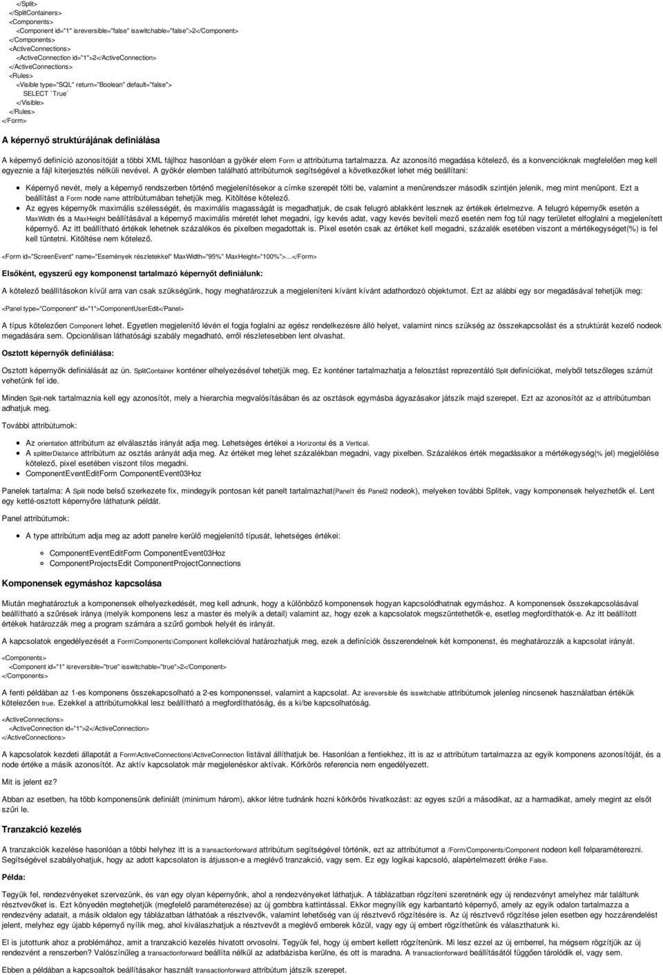 többi XML fájlhoz hasonlóan a gyökér elem Form id attribútuma tartalmazza. Az azonosító megadása kötelező, és a konvencióknak megfelelően meg kell egyeznie a fájl kiterjesztés nélküli nevével.