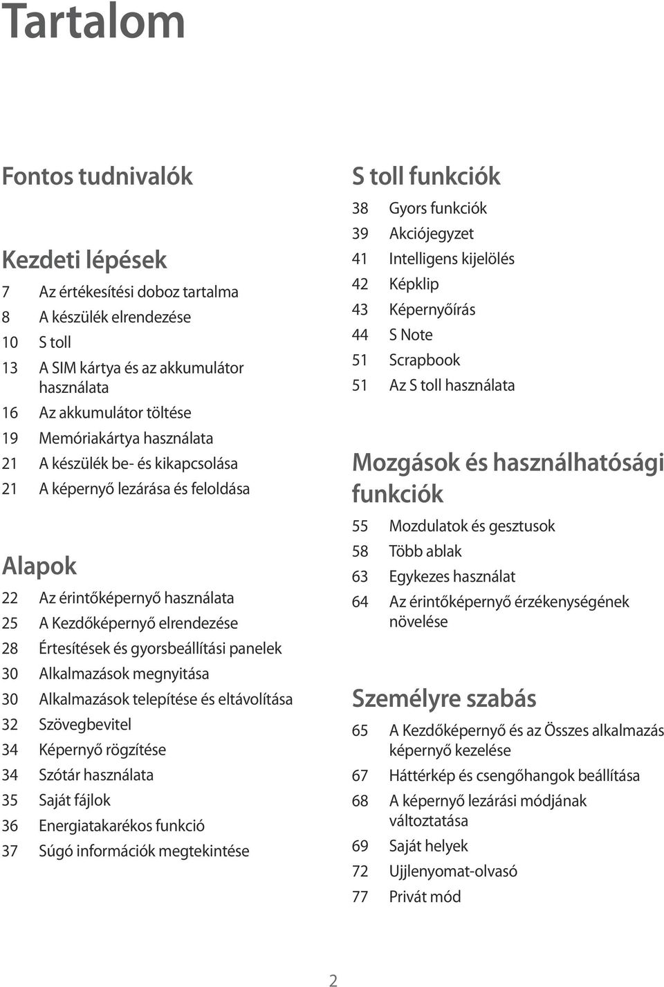 Alkalmazások megnyitása 30 Alkalmazások telepítése és eltávolítása 32 Szövegbevitel 34 Képernyő rögzítése 34 Szótár használata 35 Saját fájlok 36 Energiatakarékos funkció 37 Súgó információk