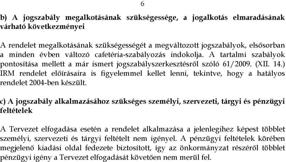 ) IRM rendelet előírásaira is figyelemmel kellet lenni, tekintve, hogy a hatályos rendelet 2004-ben készült.