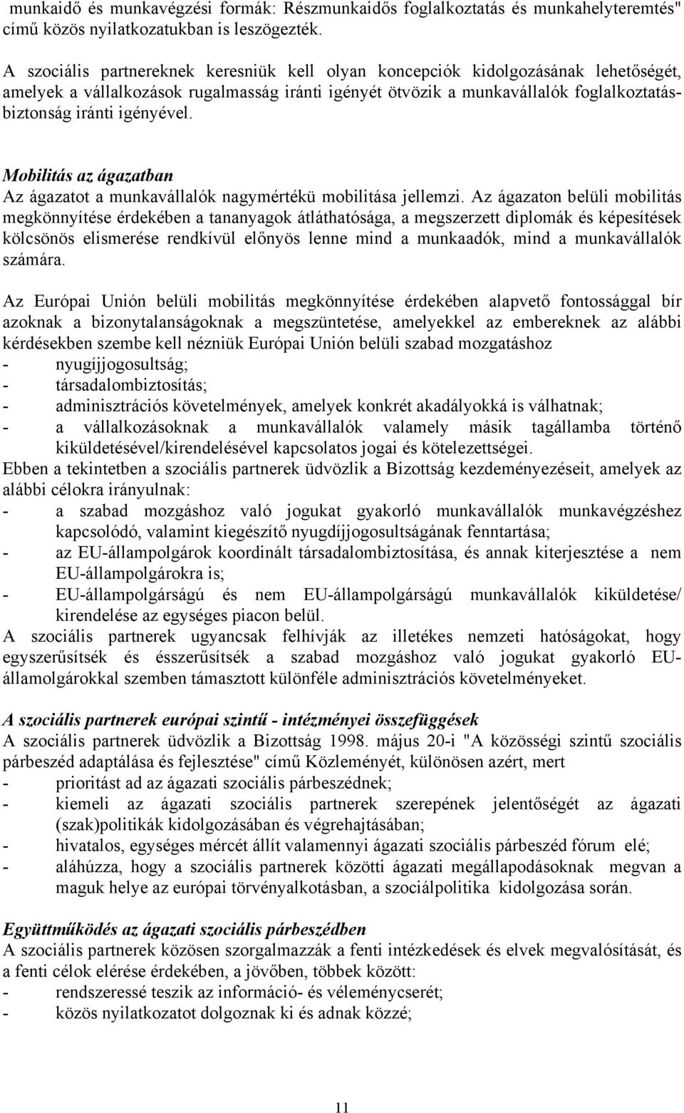 igényével. Mobilitás az ágazatban Az ágazatot a munkavállalók nagymértékü mobilitása jellemzi.