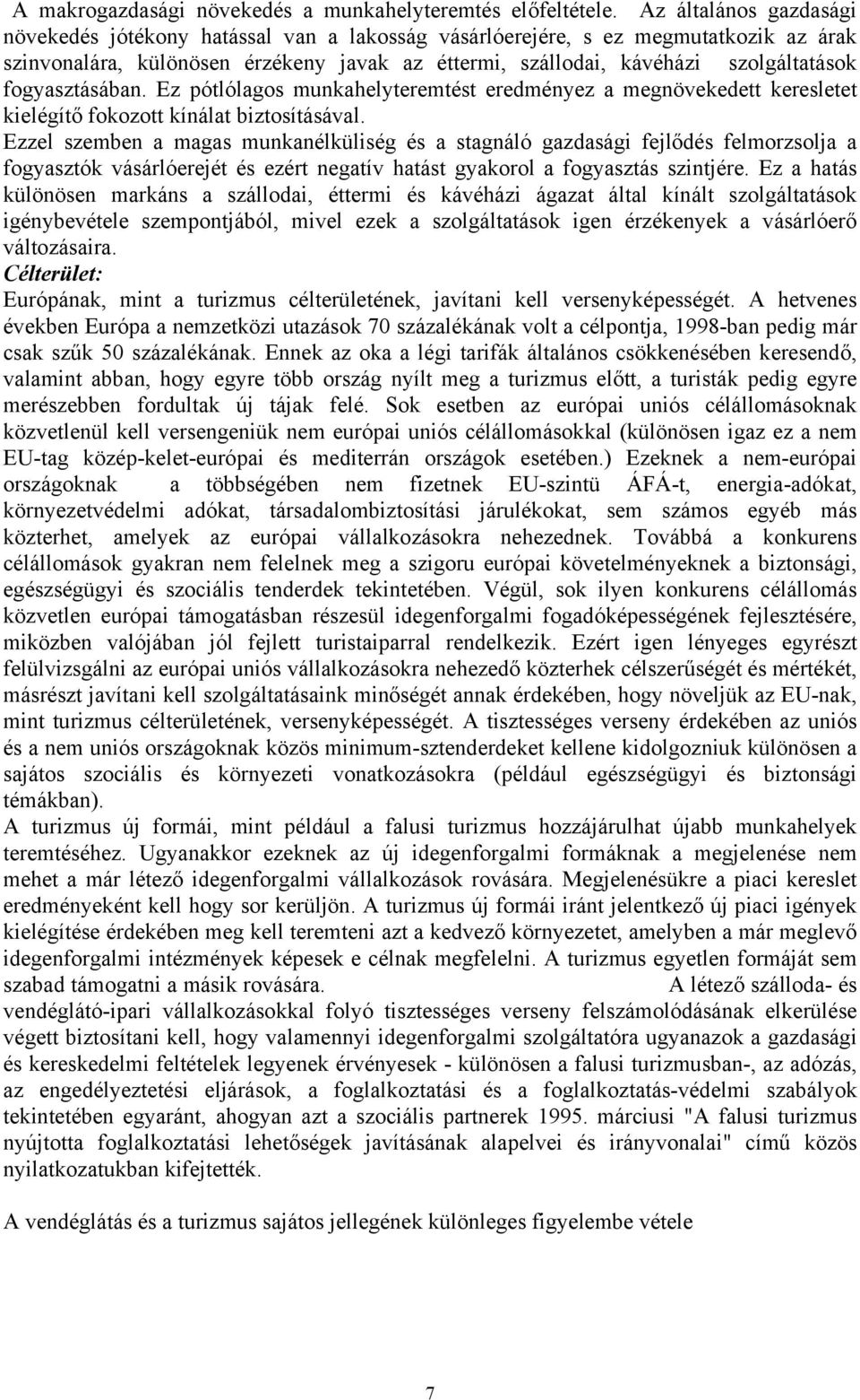 fogyasztásában. Ez pótlólagos munkahelyteremtést eredményez a megnövekedett keresletet kielégítő fokozott kínálat biztosításával.