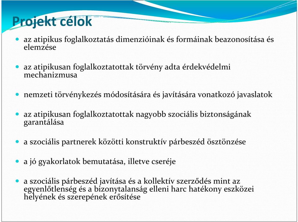 biztonságának garantálása a szociális partnerek közötti konstruktív párbeszéd ösztönzése a jó gyakorlatok bemutatása, illetve cseréje a