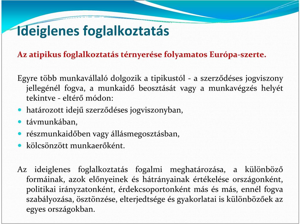 határozott idejű szerződéses jogviszonyban, távmunkában, részmunkaidőben vagy állásmegosztásban, kölcsönzött munkaerőként.