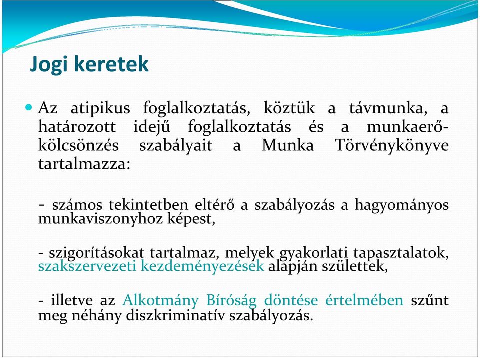 hagyományos munkaviszonyhoz képest, szigorításokat tartalmaz, melyek gyakorlati tapasztalatok, szakszervezeti