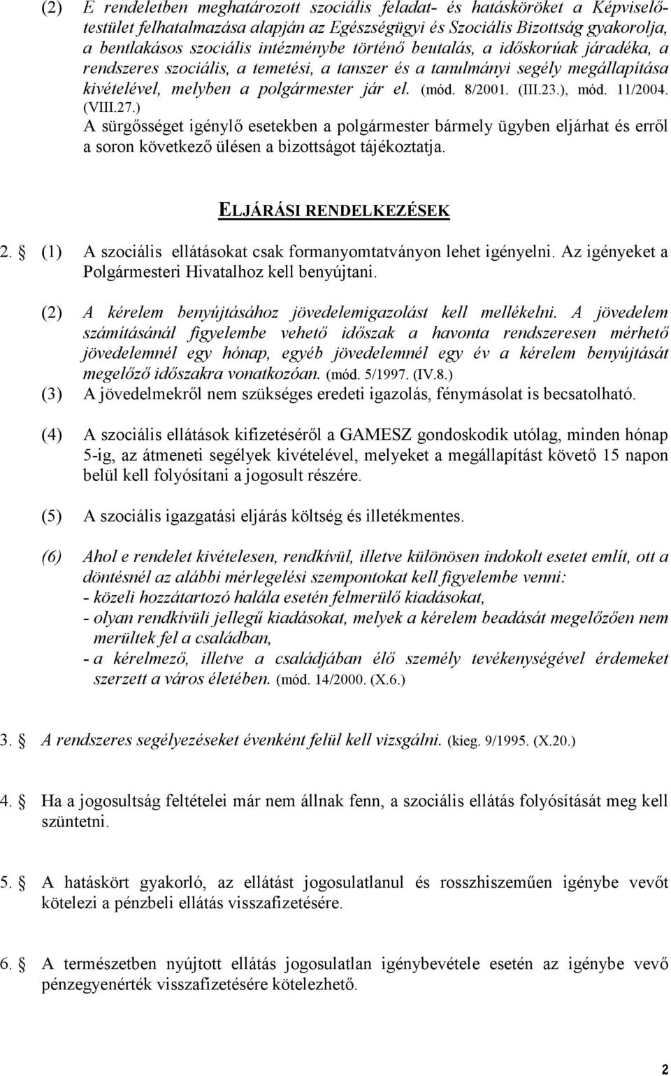 11/2004. (VIII.27.) A sürgsséget igényl esetekben a polgármester bármely ügyben eljárhat és errl a soron következ ülésen a bizottságot tájékoztatja. ELJÁRÁSI RENDELKEZÉSEK 2.