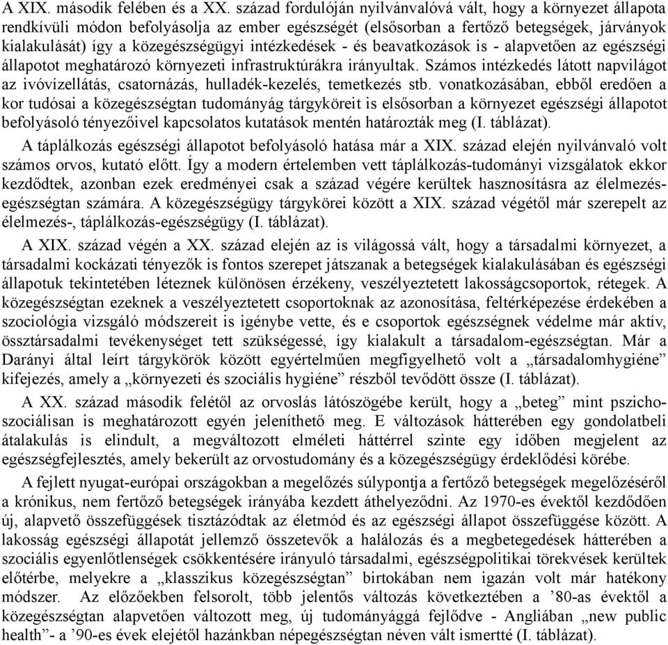 intézkedések - és beavatkozások is - alapvetően az egészségi állapotot meghatározó környezeti infrastruktúrákra irányultak.