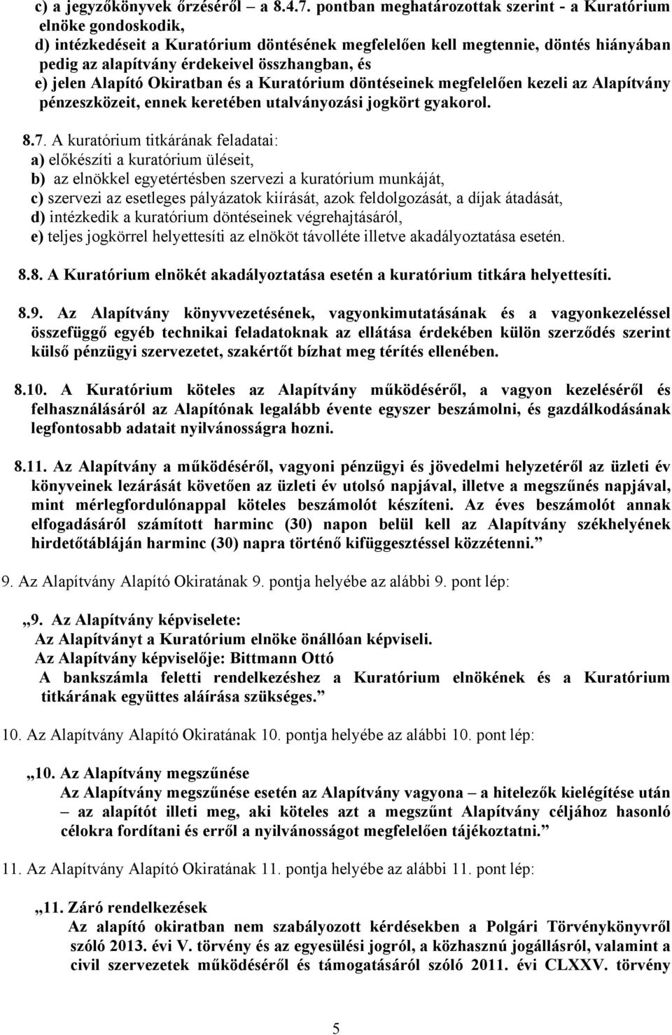 e) jelen Alapító Okiratban és a Kuratórium döntéseinek megfelelően kezeli az Alapítvány pénzeszközeit, ennek keretében utalványozási jogkört gyakorol. 8.7.