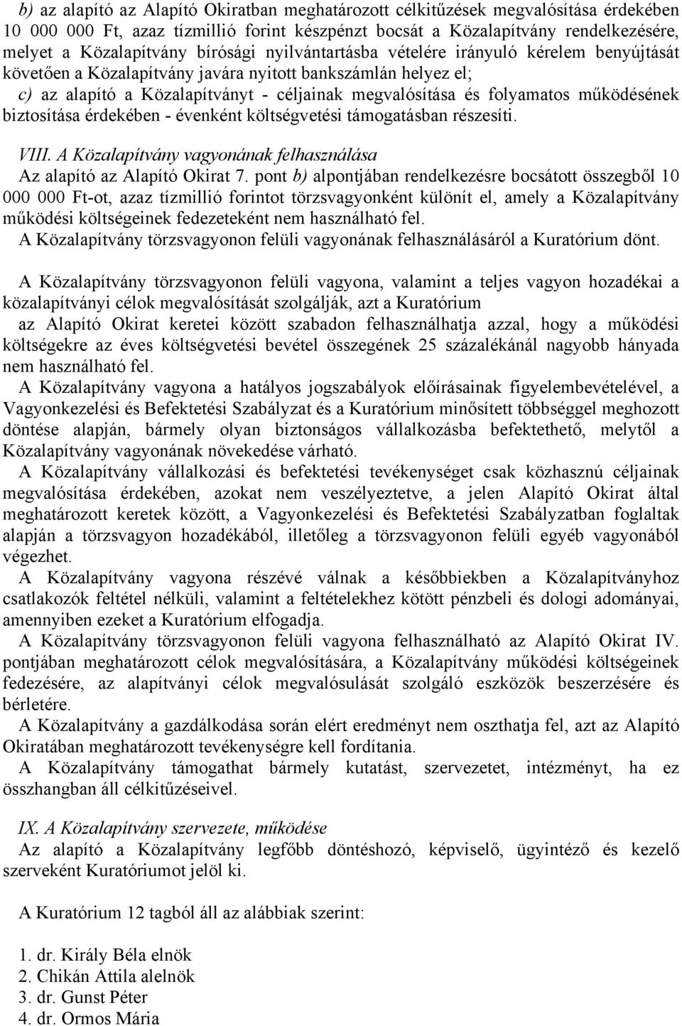 működésének biztosítása érdekében - évenként költségvetési támogatásban részesíti. VIII. A Közalapítvány vagyonának felhasználása Az alapító az Alapító Okirat 7.