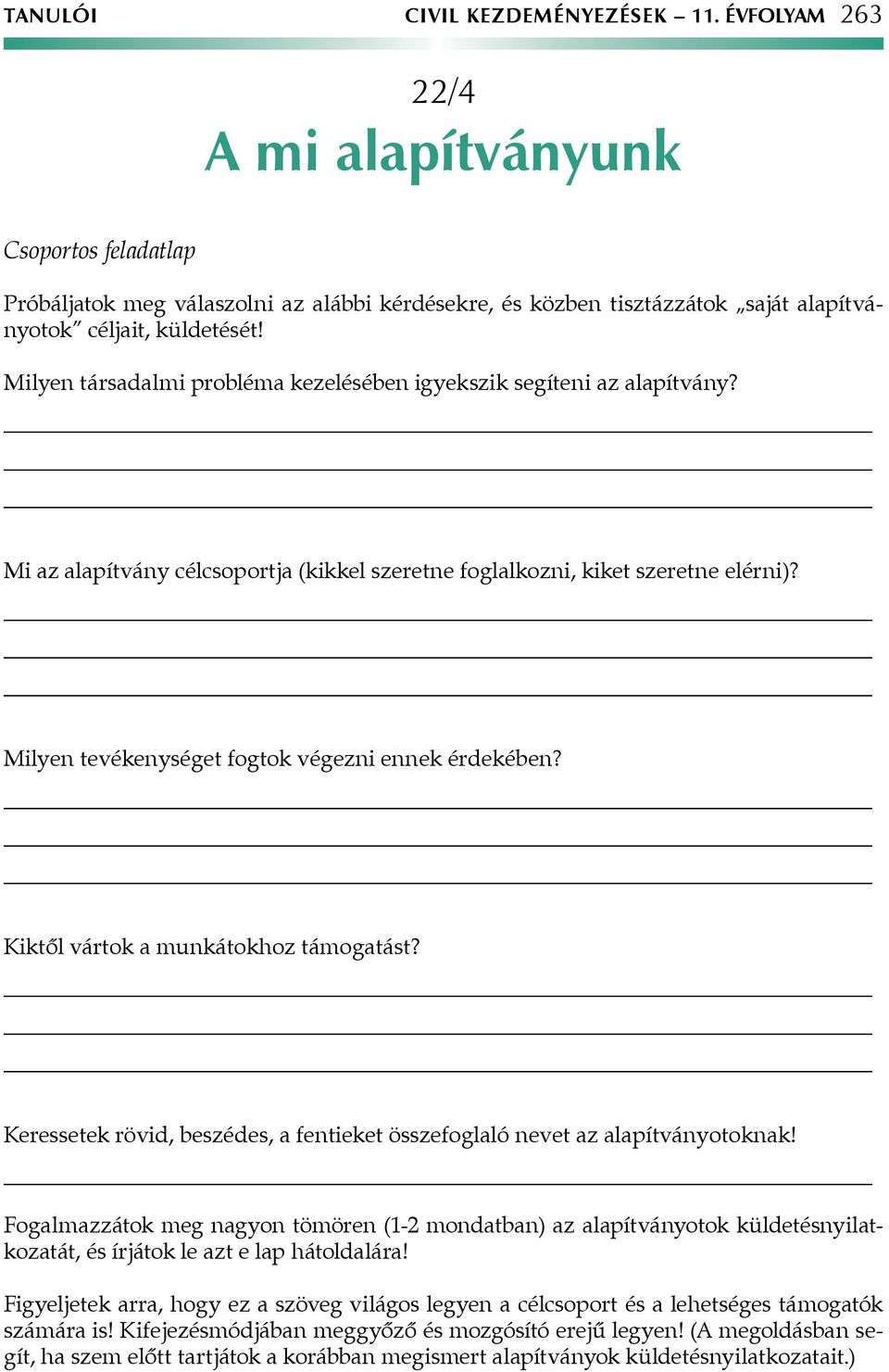 Milyen társadalmi probléma kezelésében igyekszik segíteni az alapítvány? Mi az alapítvány célcsoportja (kikkel szeretne foglalkozni, kiket szeretne elérni)?