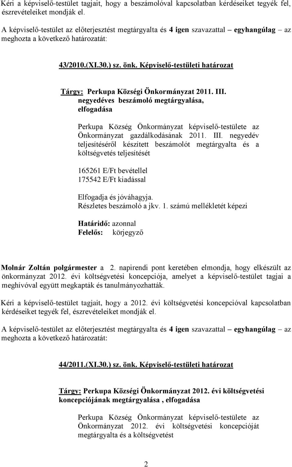 negyedéves beszámoló megtárgyalása, elfogadása Perkupa Község Önkormányzat képviselő-testülete az Önkormányzat gazdálkodásának 2011. III.