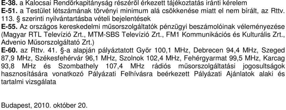 , FM1 Kommunikációs és Kulturális Zrt., Advenio Műsorszolgáltató Zrt.) E-60. az Rttv. 41.
