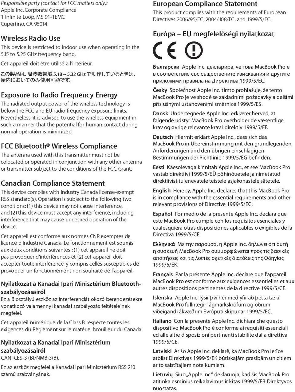 Cet appareil doit être utilisé à l intérieur. Exposure to Radio Frequency Energy The radiated output power of the wireless technology is below the FCC and EU radio frequency exposure limits.
