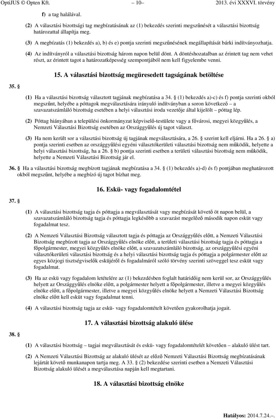 (3) A megbízatás (1) bekezdés a), b) és e) pontja szerinti megszűnésének megállapítását bárki indítványozhatja. (4) Az indítványról a választási bizottság három napon belül dönt.