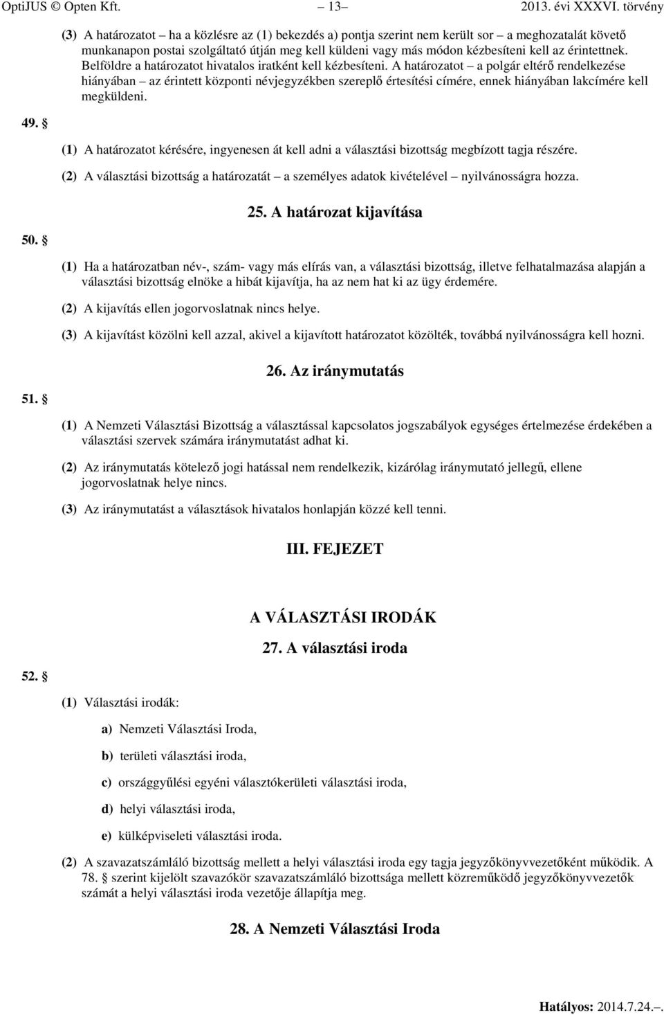 érintettnek. Belföldre a határozatot hivatalos iratként kell kézbesíteni.