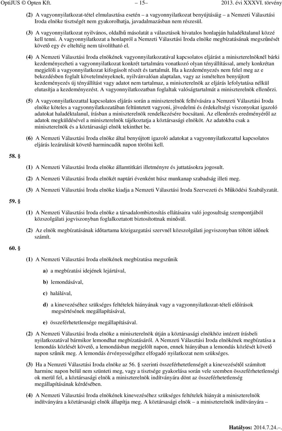 (3) A vagyonnyilatkozat nyilvános, oldalhű másolatát a választások hivatalos honlapján haladéktalanul közzé kell tenni.