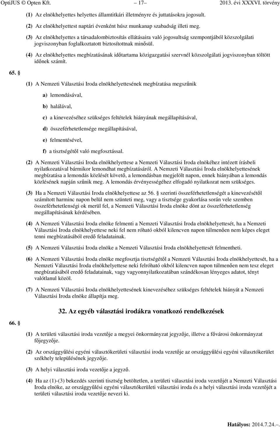 (3) Az elnökhelyettes a társadalombiztosítás ellátásaira való jogosultság szempontjából közszolgálati jogviszonyban foglalkoztatott biztosítottnak minősül.