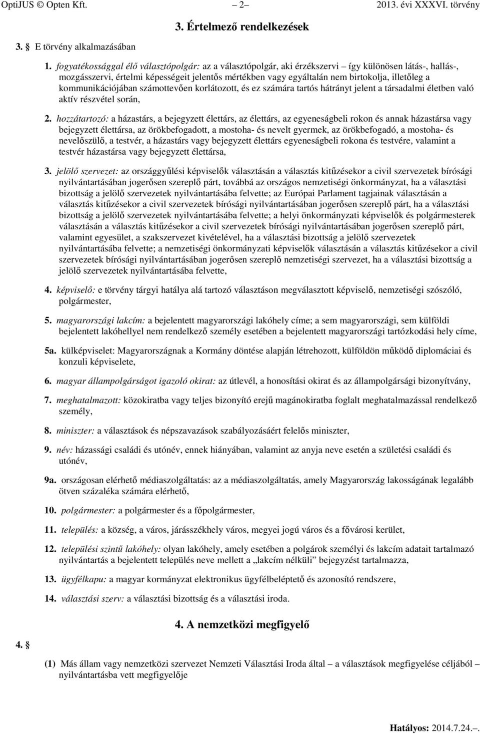 a kommunikációjában számottevően korlátozott, és ez számára tartós hátrányt jelent a társadalmi életben való aktív részvétel során, 2.