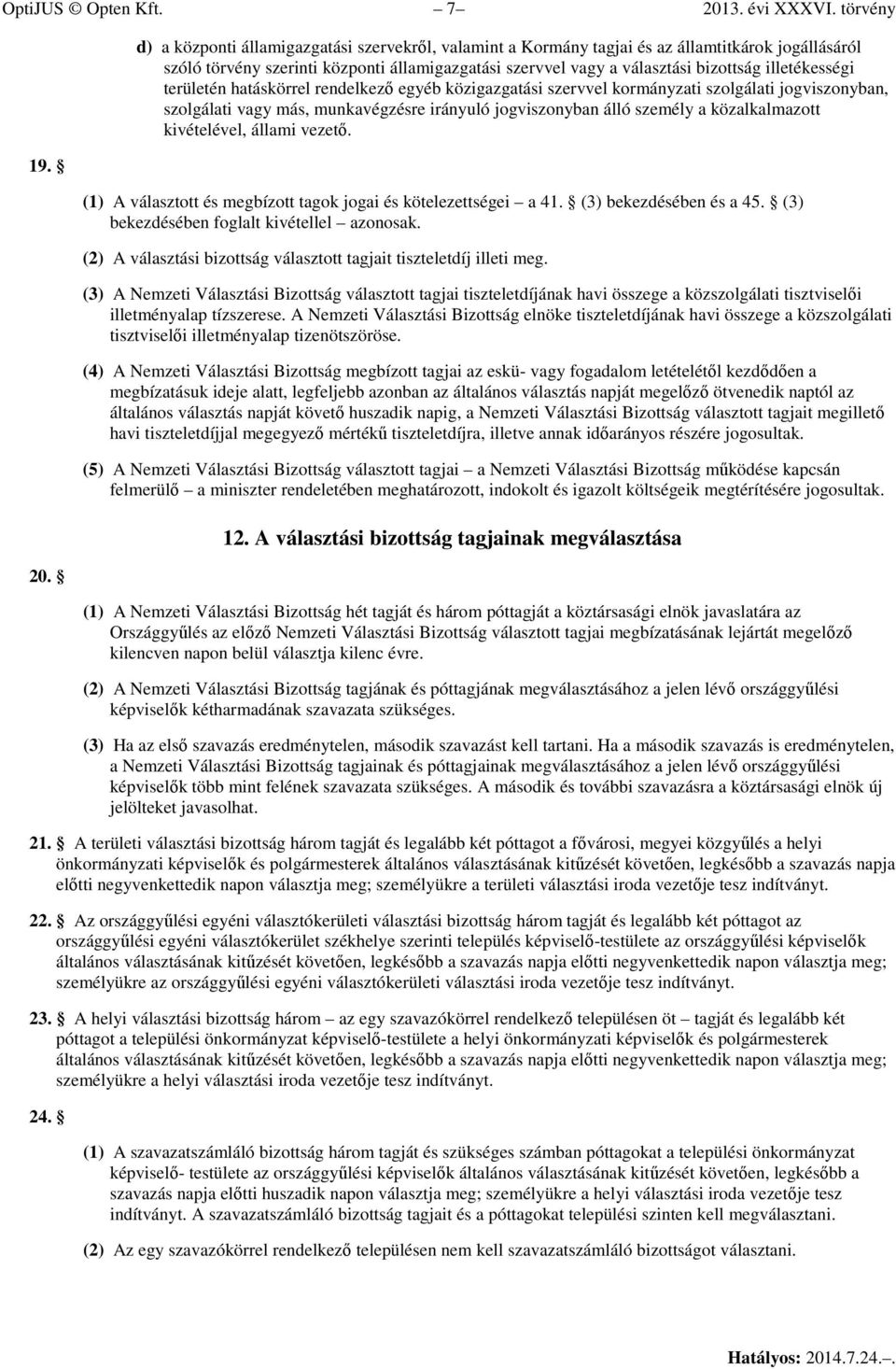 d) a központi államigazgatási szervekről, valamint a Kormány tagjai és az államtitkárok jogállásáról szóló törvény szerinti központi államigazgatási szervvel vagy a választási bizottság illetékességi