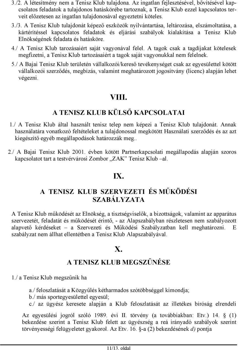 /3. A Tenisz Klub tulajdonát képező eszközök nyilvántartása, leltározása, elszámoltatása, a kártérítéssel kapcsolatos feladatok és eljárási szabályok kialakítása a Tenisz Klub Elnökségének feladata