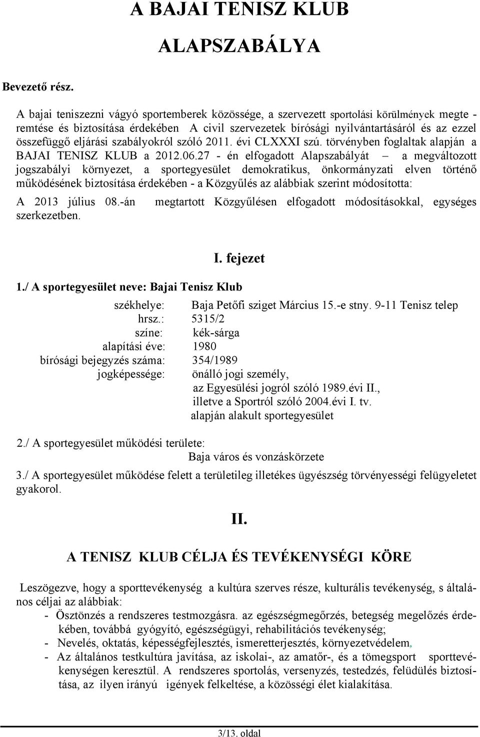 eljárási szabályokról szóló 2011. évi CLXXXI szú. törvényben foglaltak alapján a BAJAI TENISZ KLUB a 2012.06.
