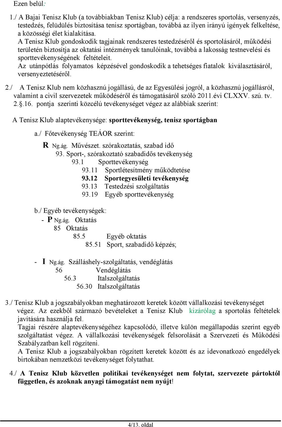 közösségi élet kialakítása.