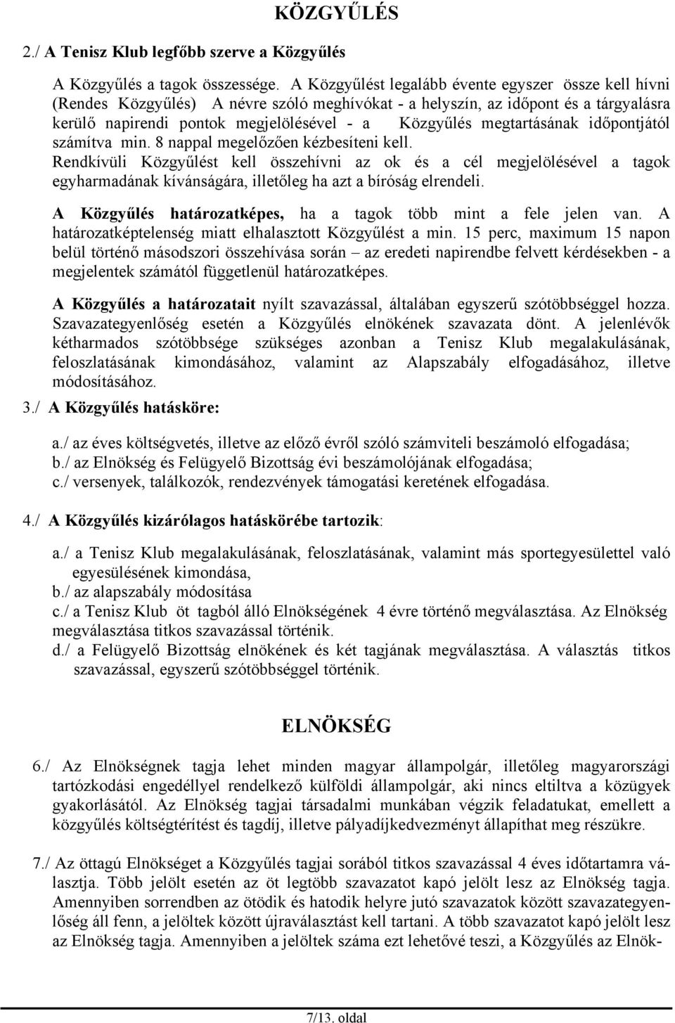 megtartásának időpontjától számítva min. 8 nappal megelőzően kézbesíteni kell.