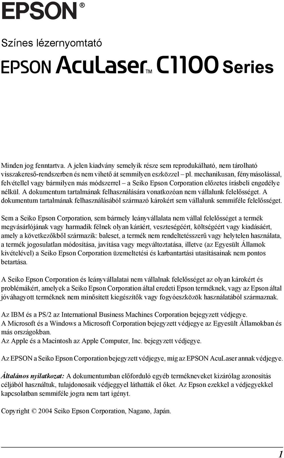 A dokumentum tartalmának felhasználására vonatkozóan nem vállalunk felelősséget. A dokumentum tartalmának felhasználásából származó károkért sem vállalunk semmiféle felelősséget.