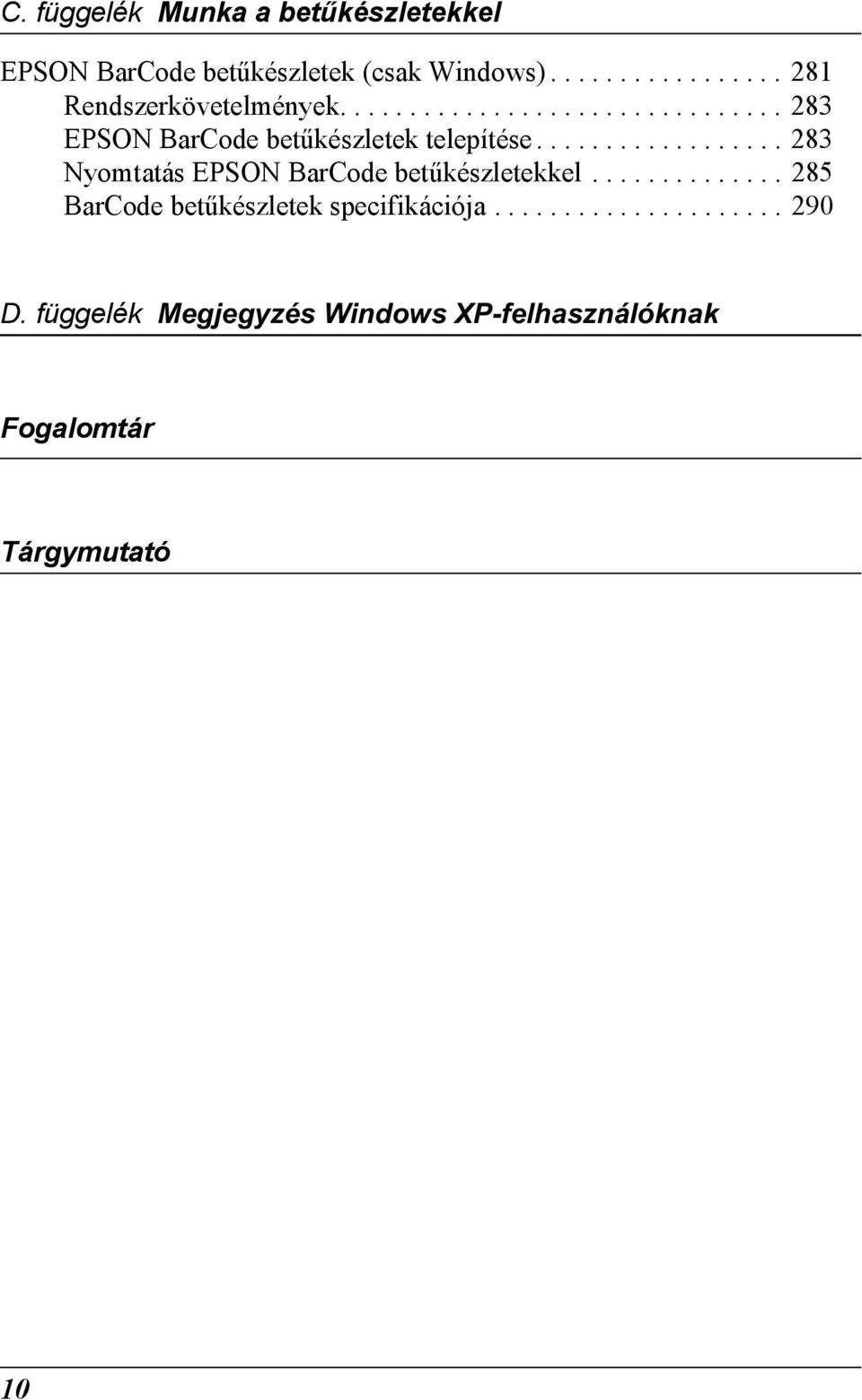 ................. 2 Nyomtatás EPSON BarCode betűkészletekkel.............. 25 BarCode betűkészletek specifikációja.