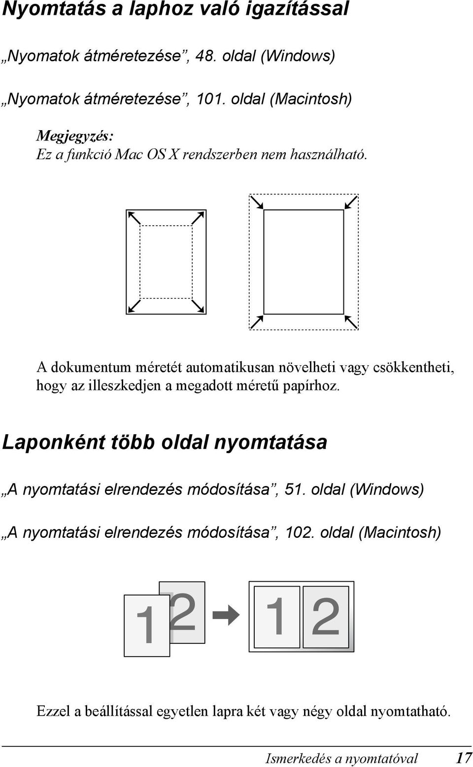 A dokumentum méretét automatikusan növelheti vagy csökkentheti, hogy az illeszkedjen a megadott méretű papírhoz.