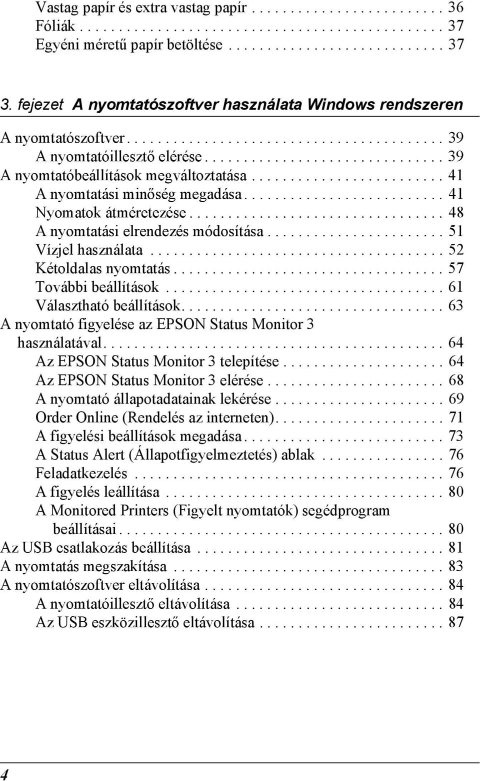 ......................... 1 Nyomatok átméretezése................................. A nyomtatási elrendezés módosítása....................... 51 Vízjel használata...................................... 52 Kétoldalas nyomtatás.