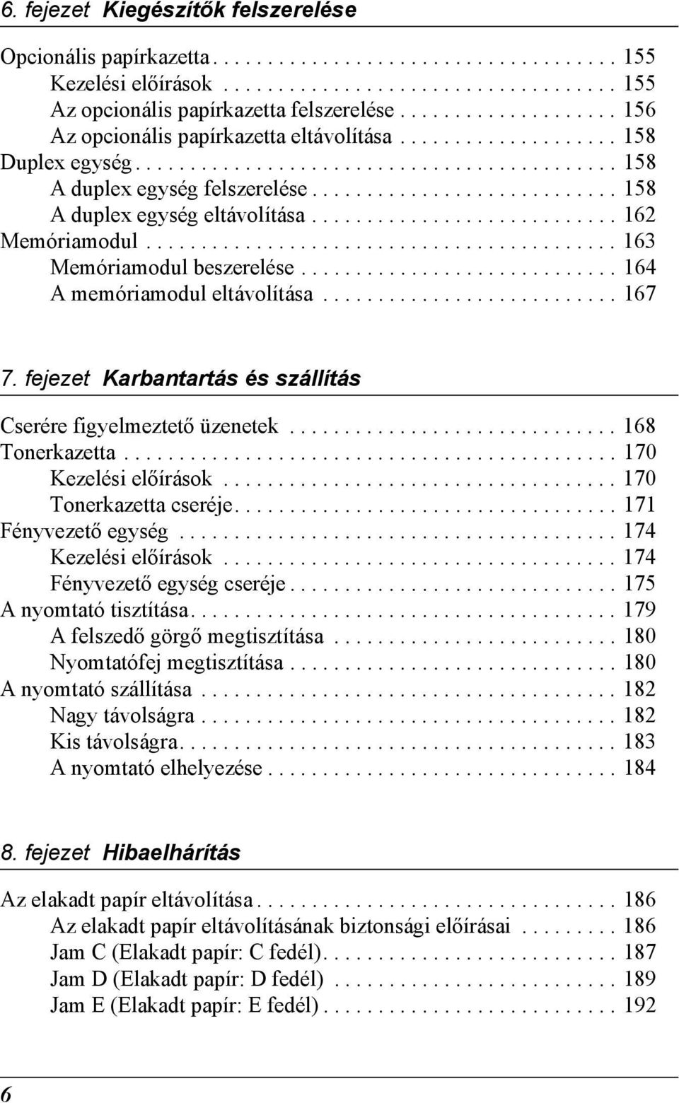 ........................... 15 A duplex egység eltávolítása............................ 162 Memóriamodul........................................... 16 Memóriamodul beszerelése.