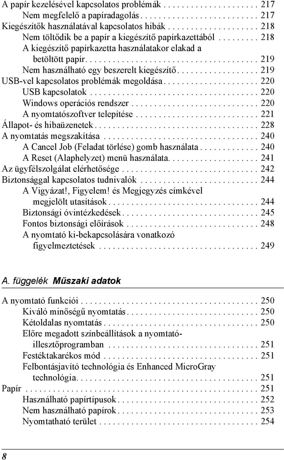................. 219 USB-vel kapcsolatos problémák megoldása..................... 220 USB kapcsolatok..................................... 220 Windows operációs rendszer.