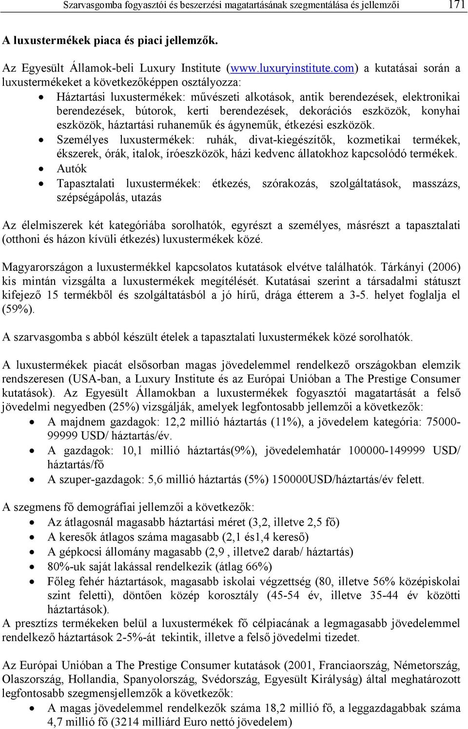 dekorációs eszközök, konyhai eszközök, háztartási ruhanemők és ágynemők, étkezési eszközök.