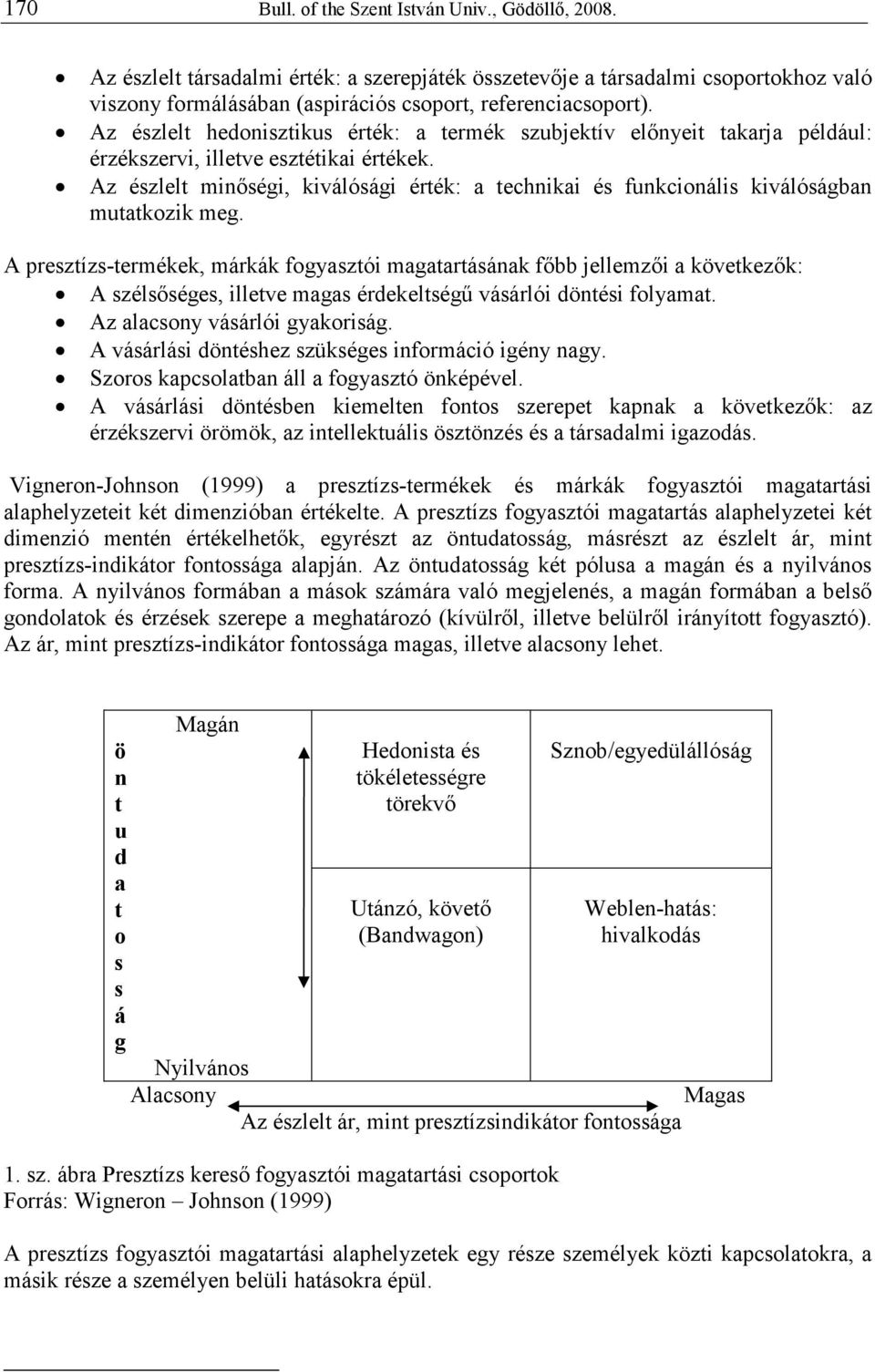 Az észlelt minıségi, kiválósági érték: a technikai és funkcionális kiválóságban mutatkozik meg.